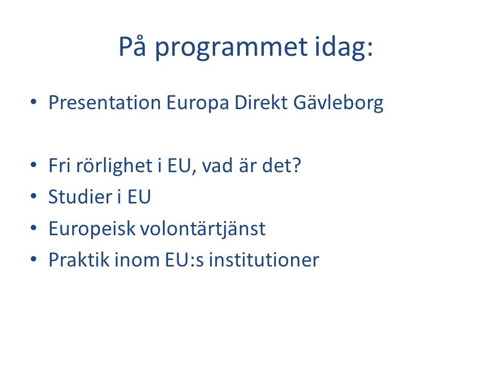 På programmet idag: Presentation Europa Direkt Gävleborg