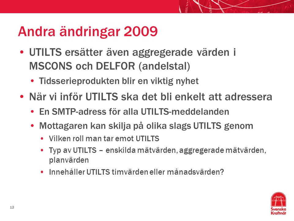 Andra ändringar 2009 UTILTS ersätter även aggregerade värden i MSCONS och DELFOR (andelstal) Tidsserieprodukten blir en viktig nyhet.