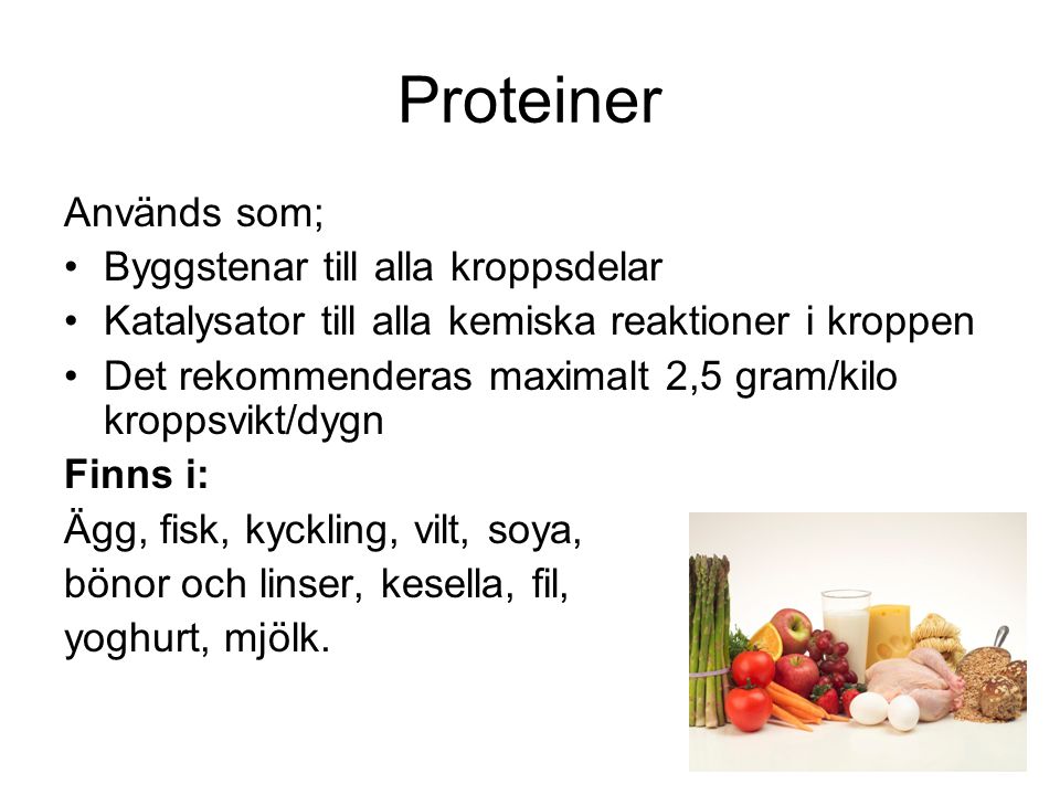 Proteiner Används som; Byggstenar till alla kroppsdelar