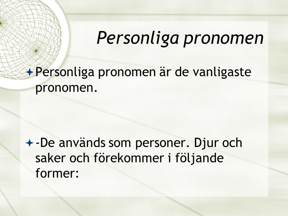 Personliga pronomen Personliga pronomen är de vanligaste pronomen.