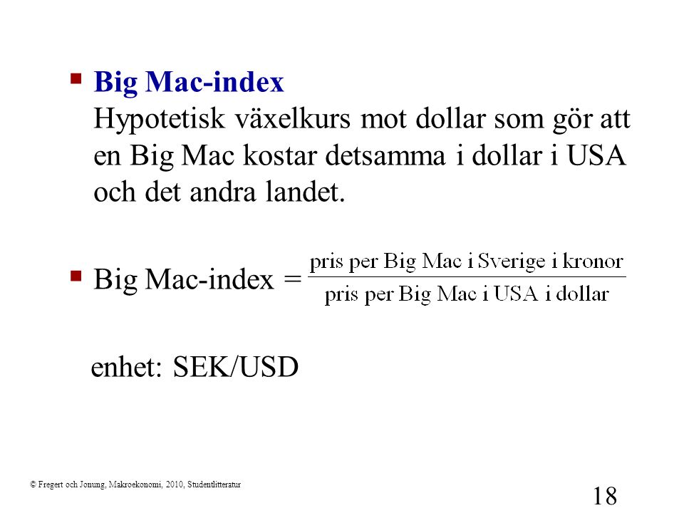 Big Mac-index Hypotetisk växelkurs mot dollar som gör att en Big Mac kostar detsamma i dollar i USA och det andra landet.