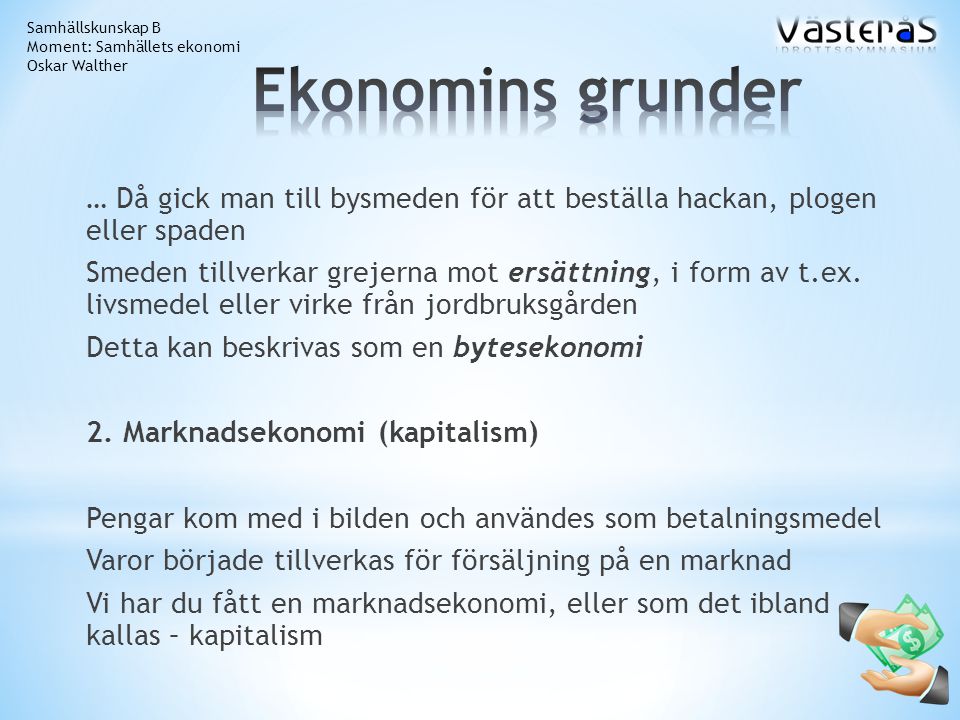 Samhällskunskap B Moment: Samhällets ekonomi. Oskar Walther. Ekonomins grunder.