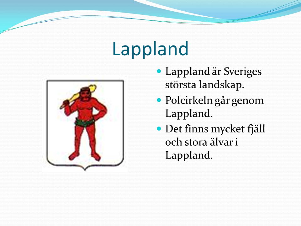 Lappland Lappland är Sveriges största landskap.