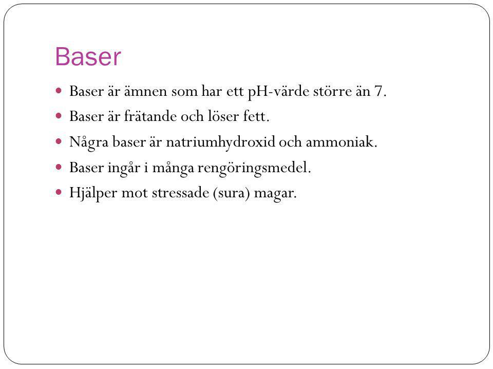 Baser Baser är ämnen som har ett pH-värde större än 7.