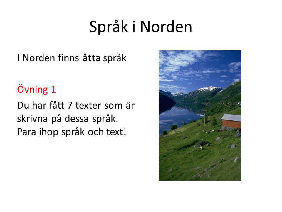 Språk i Norden I Norden finns åtta språk Övning 1 Du har fått 7 texter som är skrivna på dessa språk.
