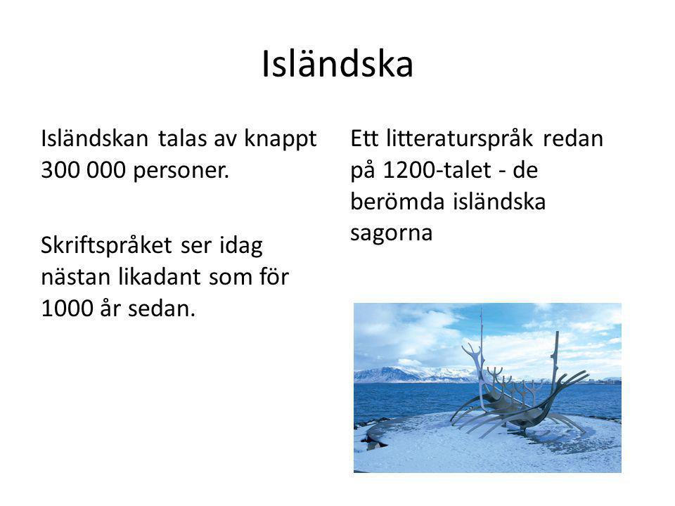 Isländska Isländskan talas av knappt personer. Skriftspråket ser idag nästan likadant som för 1000 år sedan.