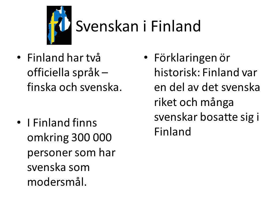Svenskan i Finland Finland har två officiella språk – finska och svenska. I Finland finns omkring personer som har svenska som modersmål.