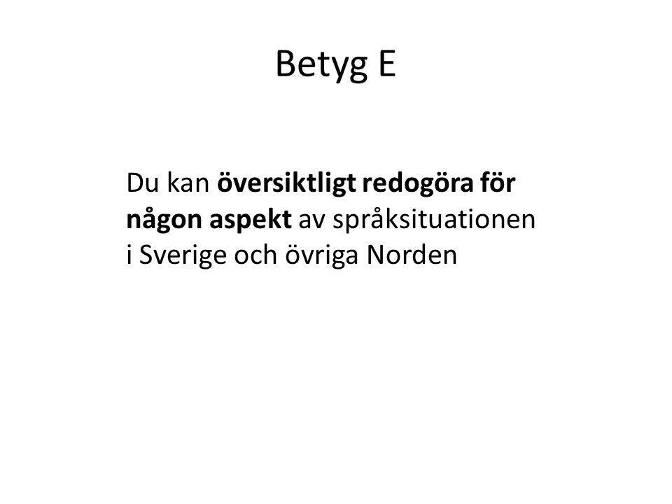 Betyg E Du kan översiktligt redogöra för någon aspekt av språksituationen i Sverige och övriga Norden.