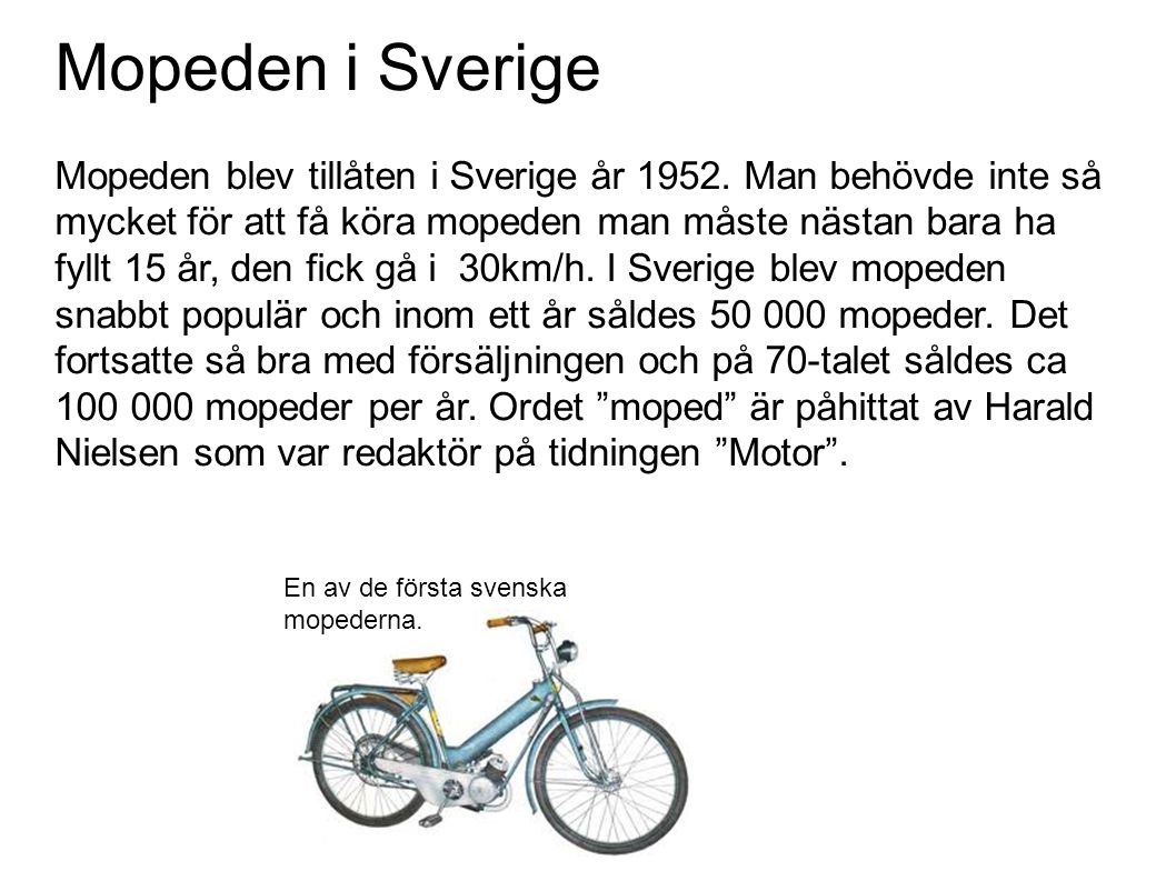 Mopeden i Sverige Mopeden blev tillåten i Sverige år 1952
