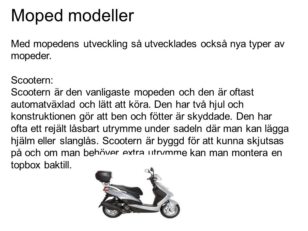 Moped modeller Med mopedens utveckling så utvecklades också nya typer av mopeder.