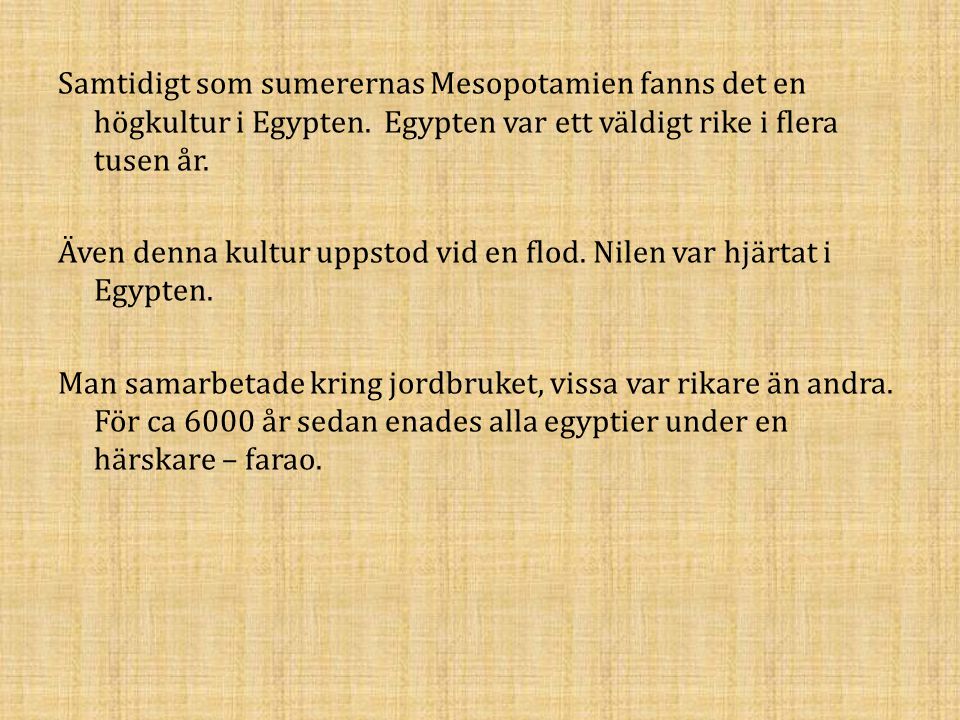 Samtidigt som sumerernas Mesopotamien fanns det en högkultur i Egypten