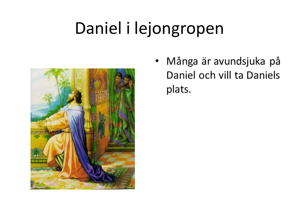 Daniel i lejongropen Många är avundsjuka på Daniel och vill ta Daniels plats.
