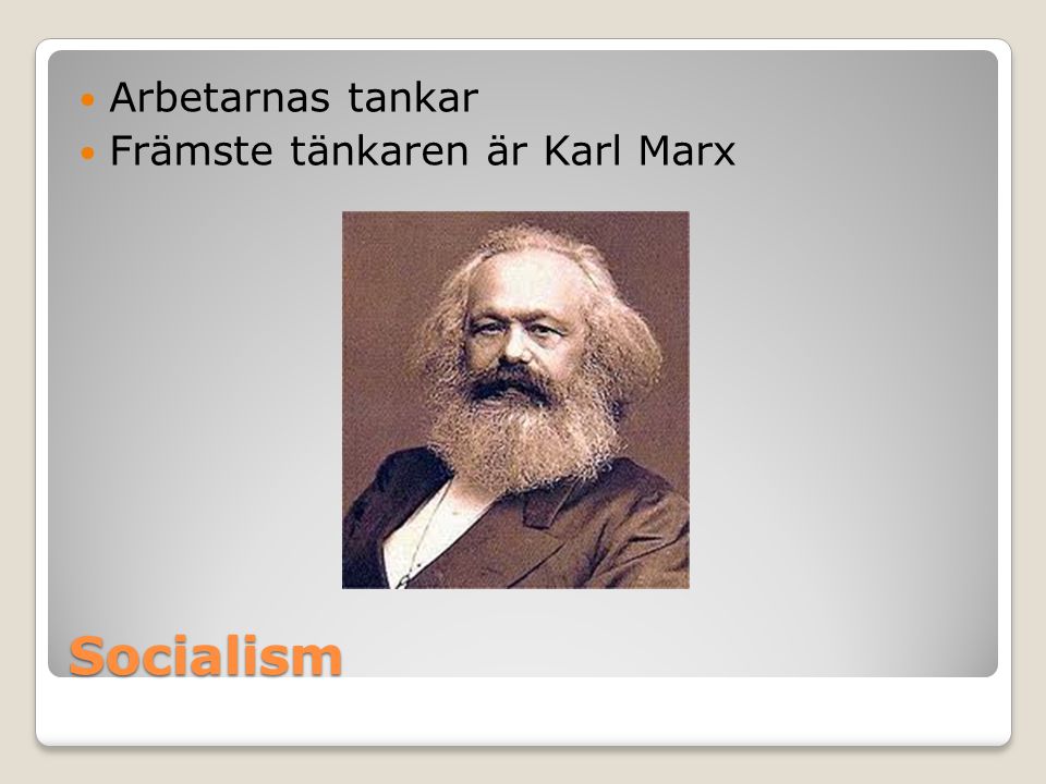 Arbetarnas tankar Främste tänkaren är Karl Marx Socialism