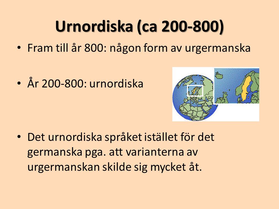 Urnordiska (ca ) Fram till år 800: någon form av urgermanska