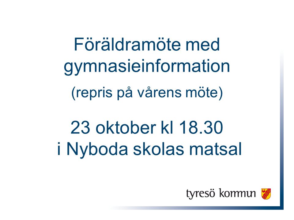 Föräldramöte med gymnasieinformation (repris på vårens möte) 23 oktober kl i Nyboda skolas matsal