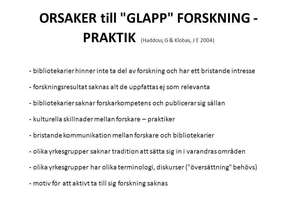 ORSAKER till GLAPP FORSKNING - PRAKTIK (Haddow, G & Klobas, J E 2004)