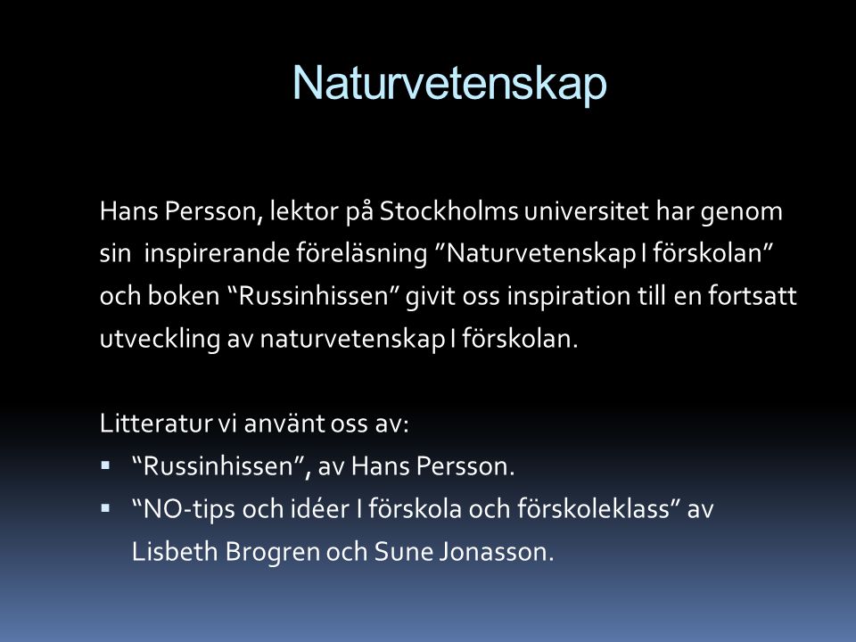 Naturvetenskap Hans Persson, lektor på Stockholms universitet har genom. sin inspirerande föreläsning Naturvetenskap I förskolan
