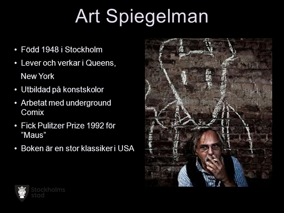 Art Spiegelman Född 1948 i Stockholm Lever och verkar i Queens,