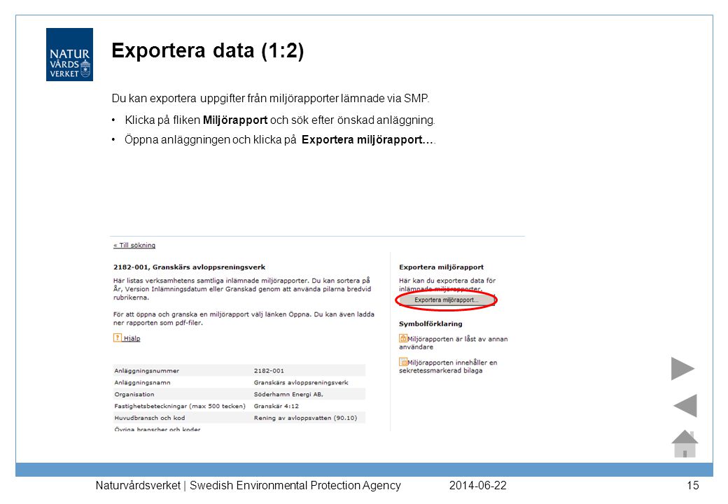 Exportera data (1:2) Du kan exportera uppgifter från miljörapporter lämnade via SMP. Klicka på fliken Miljörapport och sök efter önskad anläggning.