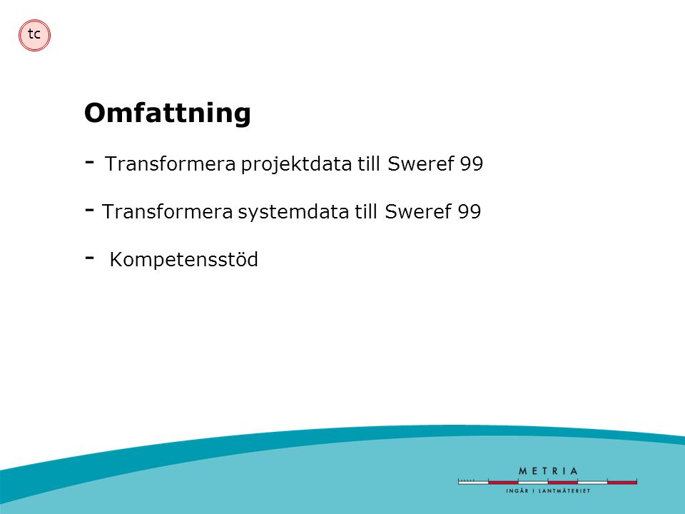 Omfattning - Transformera projektdata till Sweref 99 - Transformera systemdata till Sweref 99 - Kompetensstöd