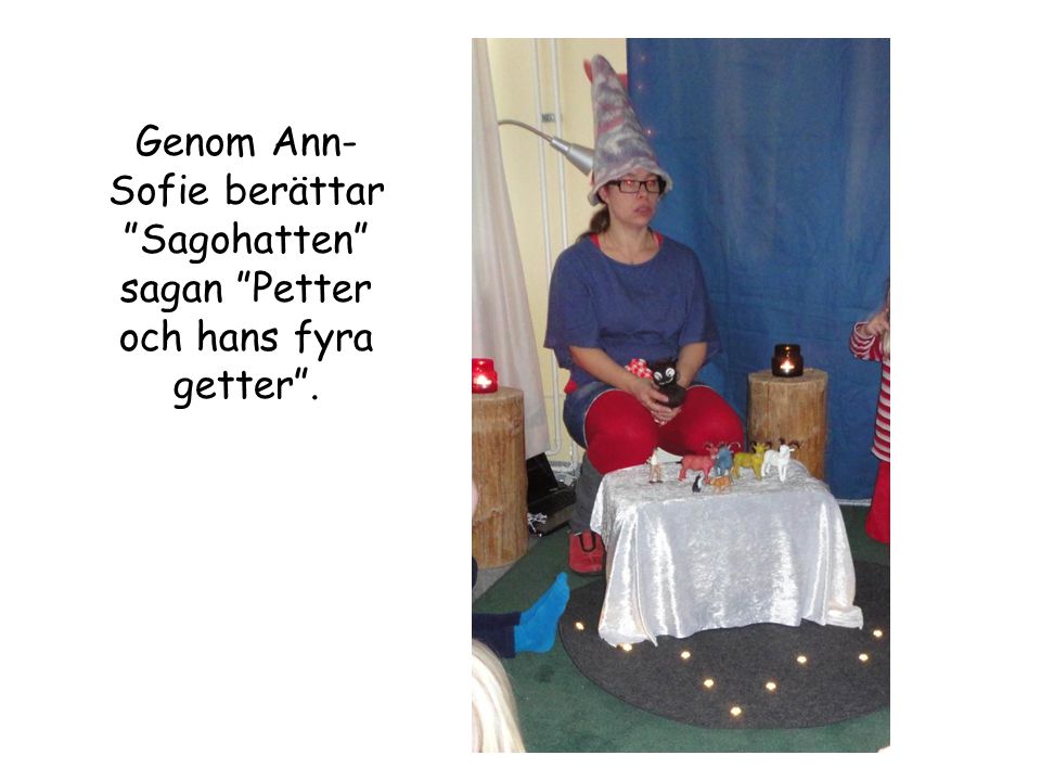 Genom Ann-Sofie berättar Sagohatten sagan Petter och hans fyra getter .