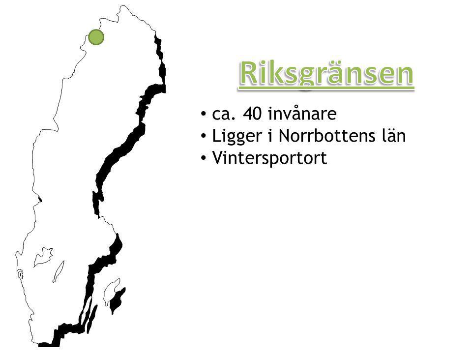 Riksgränsen ca. 40 invånare Ligger i Norrbottens län Vintersportort