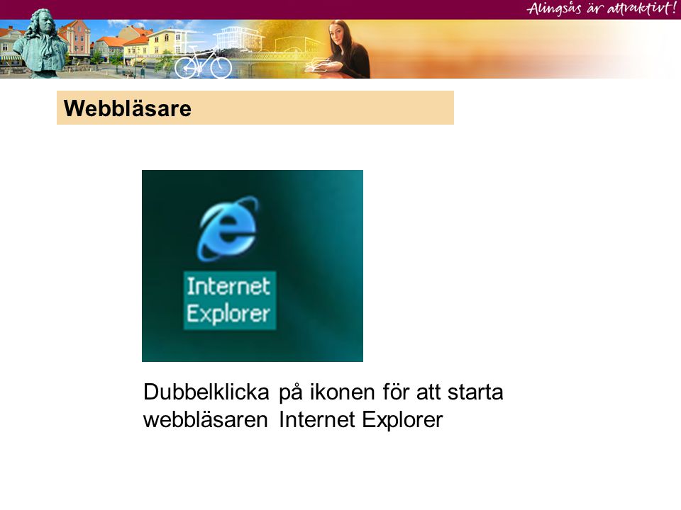 Webbläsare Dubbelklicka på ikonen för att starta webbläsaren Internet Explorer