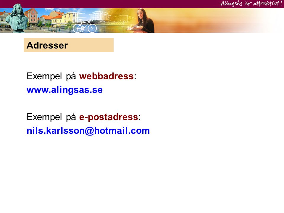 Adresser Exempel på webbadress:   Exempel på e-postadress:
