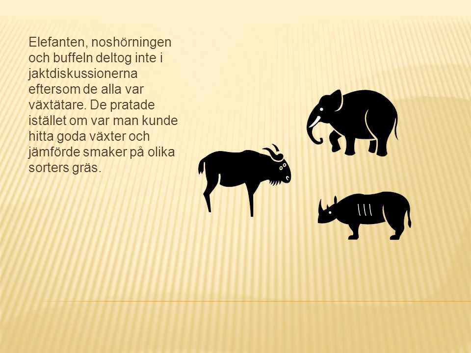 Elefanten, noshörningen och buffeln deltog inte i jaktdiskussionerna eftersom de alla var växtätare.