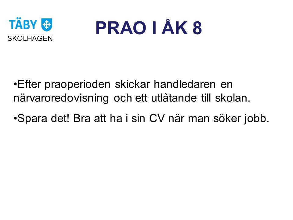 PRAO I ÅK 8 SKOLHAGEN. Efter praoperioden skickar handledaren en närvaroredovisning och ett utlåtande till skolan.