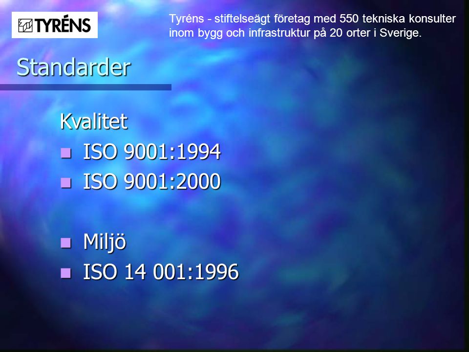 Standarder Kvalitet ISO 9001:1994 ISO 9001:2000 Miljö ISO :1996