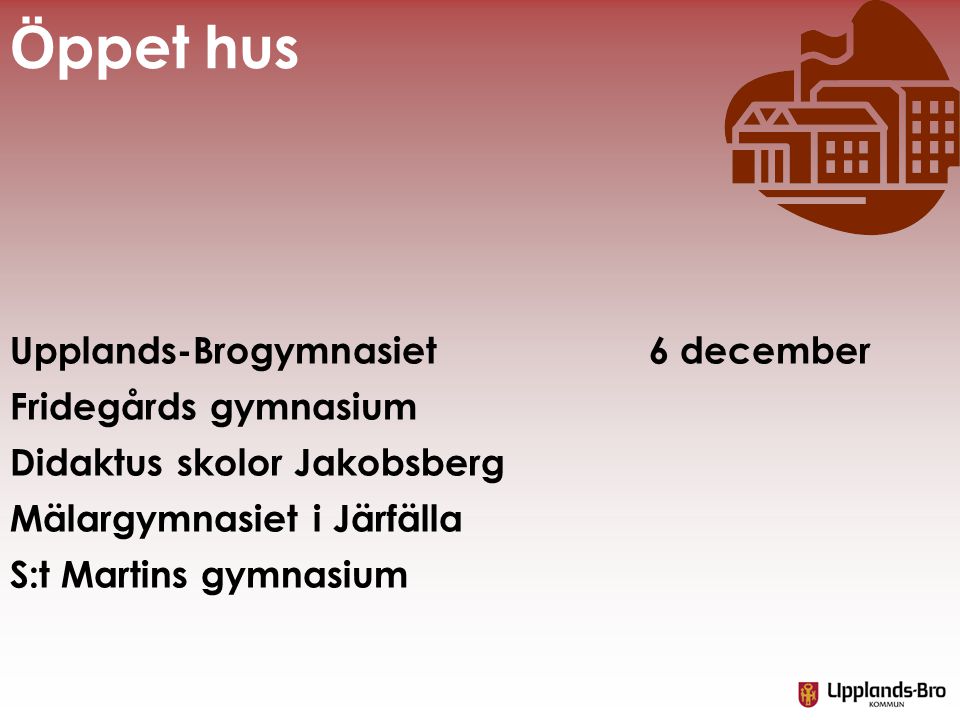 Öppet hus Upplands-Brogymnasiet 6 december Fridegårds gymnasium
