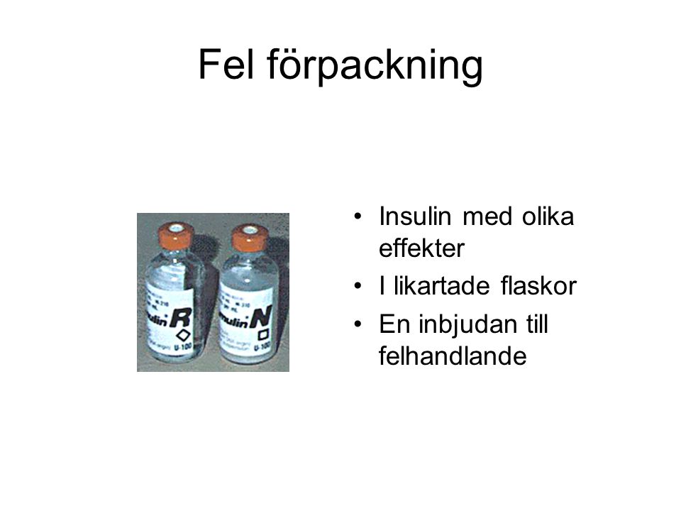 Fel förpackning Insulin med olika effekter I likartade flaskor