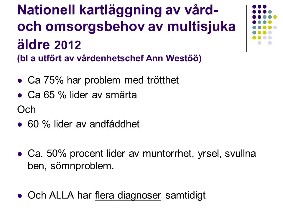 Nationell kartläggning av vård- och omsorgsbehov av multisjuka äldre 2012 (bl a utfört av vårdenhetschef Ann Westöö)