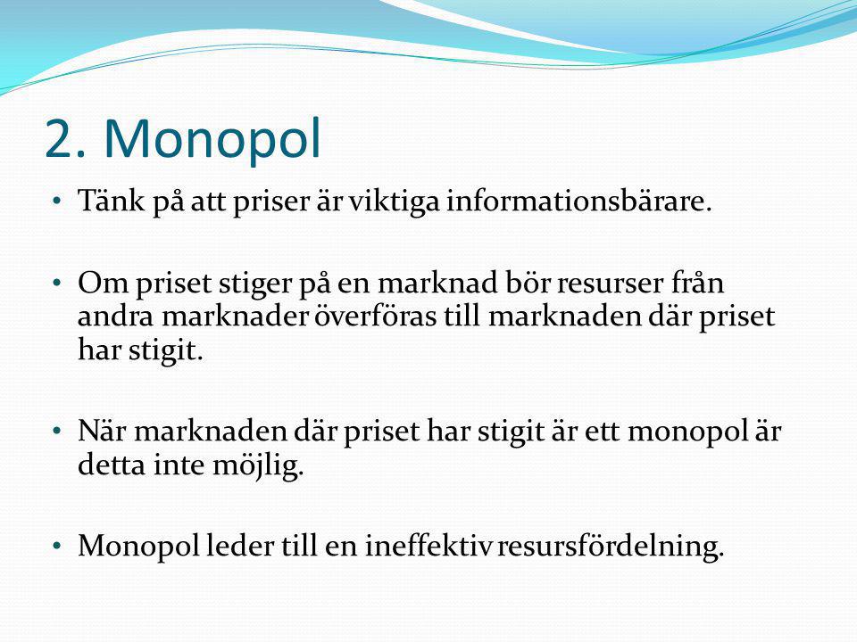 2. Monopol Tänk på att priser är viktiga informationsbärare.