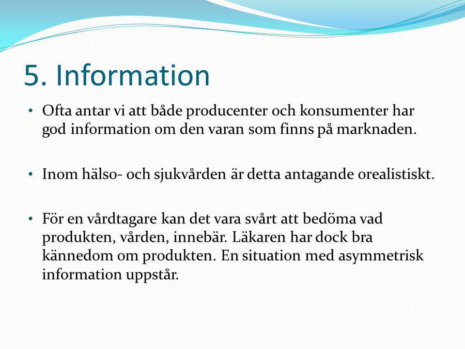 5. Information Ofta antar vi att både producenter och konsumenter har god information om den varan som finns på marknaden.