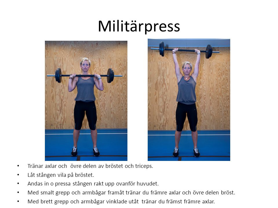 Militärpress Tränar axlar och övre delen av bröstet och triceps.