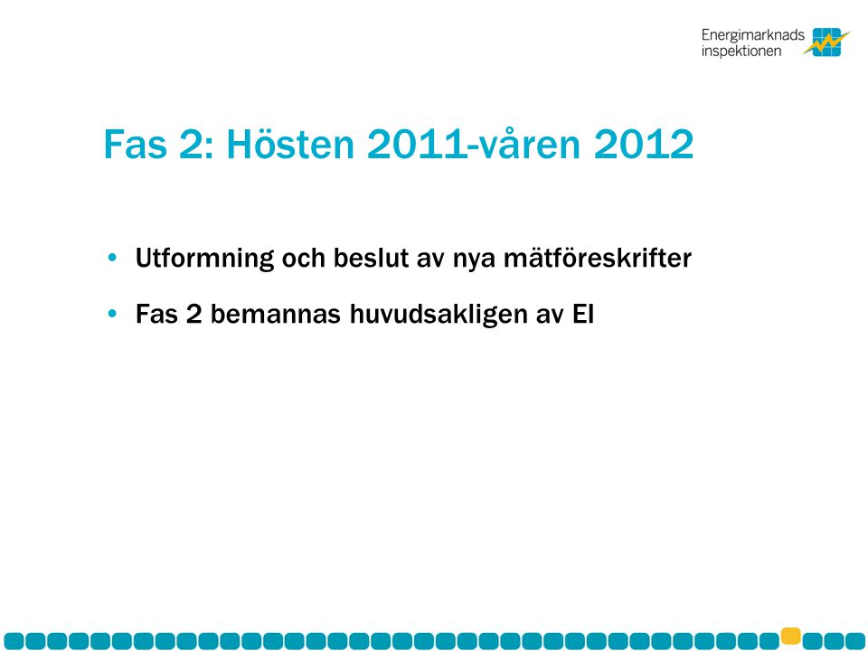 Fas 2: Hösten 2011-våren 2012 Utformning och beslut av nya mätföreskrifter.