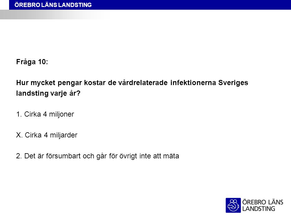 Fråga 10: Hur mycket pengar kostar de vårdrelaterade infektionerna Sveriges. landsting varje år