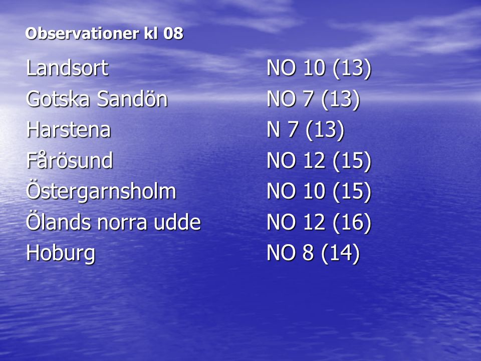 Landsort NO 10 (13) Gotska Sandön NO 7 (13) Harstena N 7 (13)