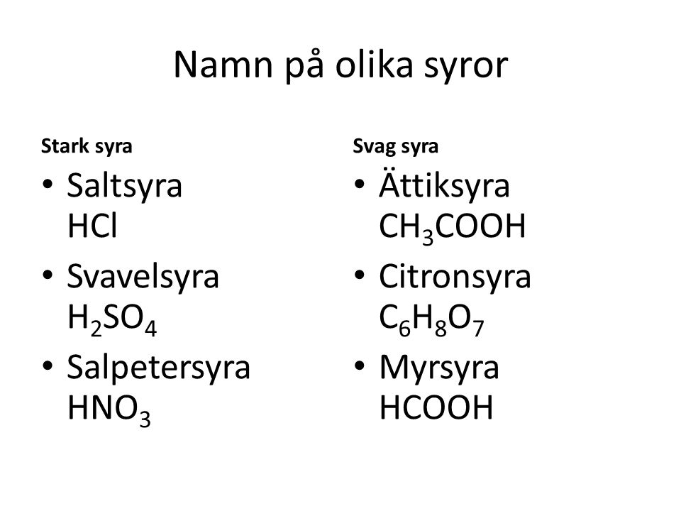 Namn på olika syror Saltsyra HCl Svavelsyra H2SO4 Salpetersyra HNO3