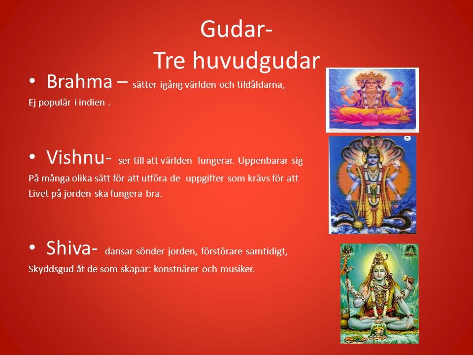 Gudar- Tre huvudgudar Brahma – sätter igång världen och tifdåldarna,