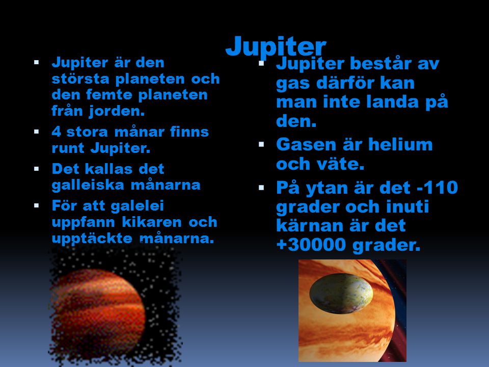 Jupiter Jupiter består av gas därför kan man inte landa på den.