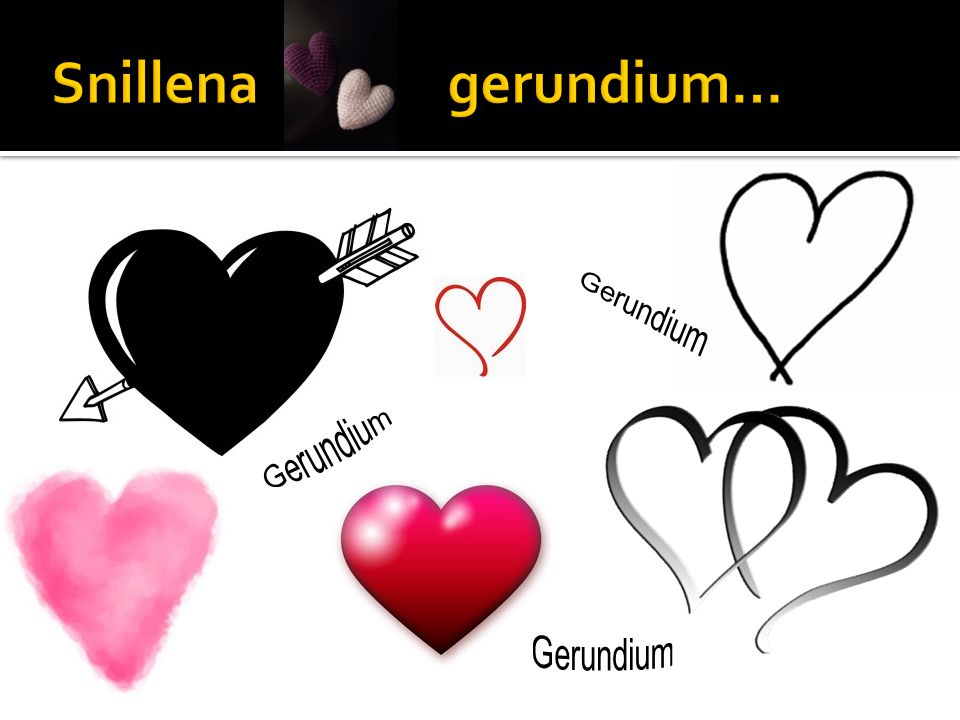 Snillena gerundium… Gerundium Gerundium Gerundium