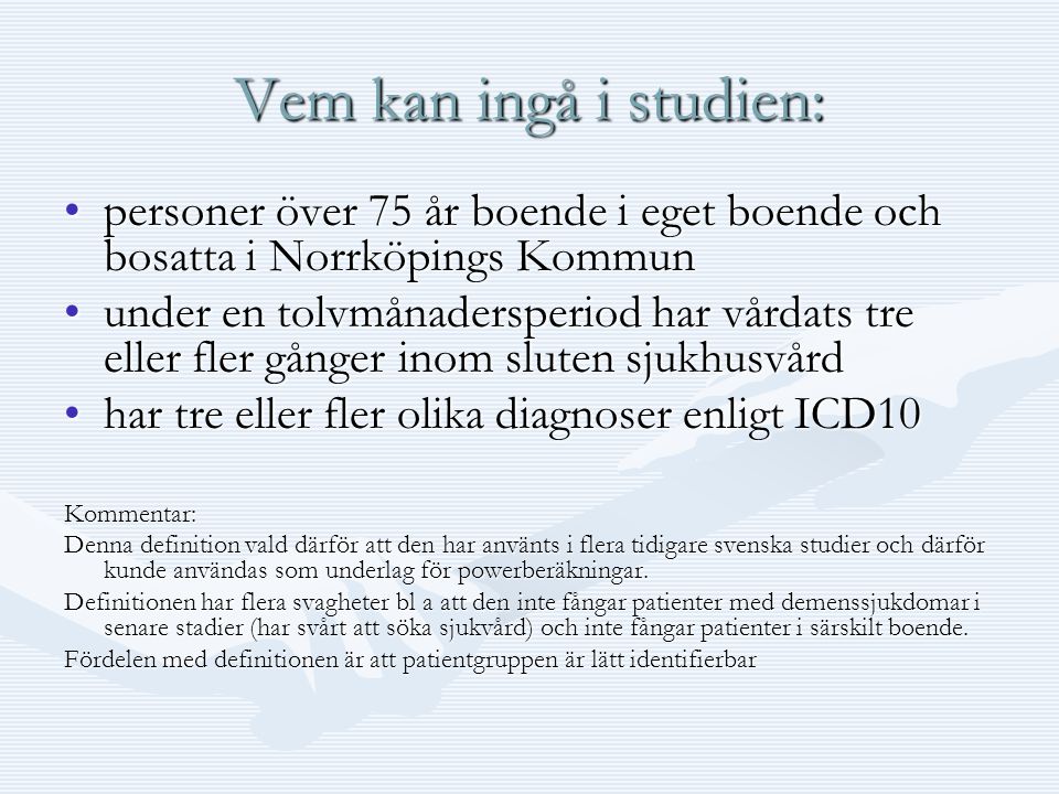 Vem kan ingå i studien: personer över 75 år boende i eget boende och bosatta i Norrköpings Kommun.