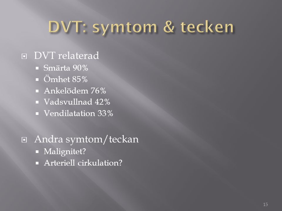 DVT: symtom & tecken DVT relaterad Andra symtom/teckan Smärta 90%