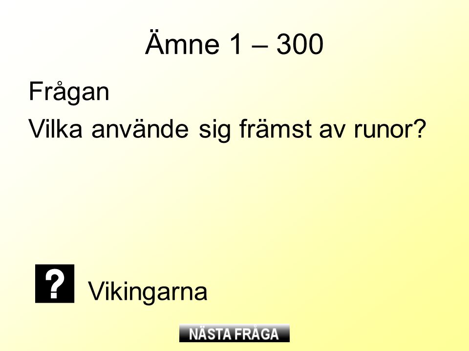 Ämne 1 – 300 Frågan Vilka använde sig främst av runor Vikingarna