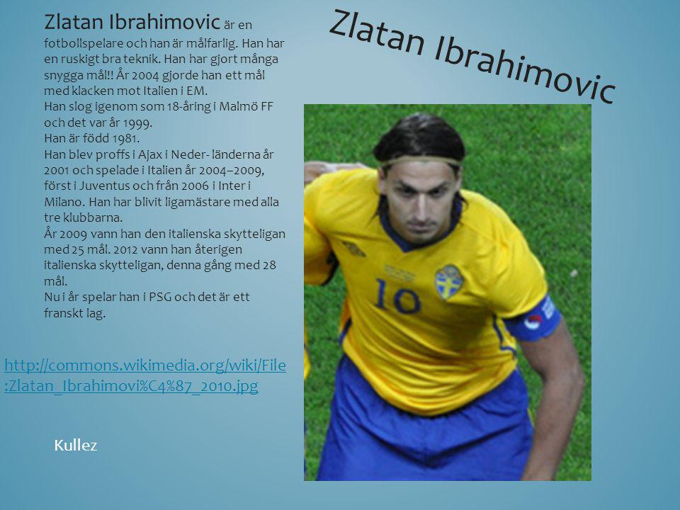 Zlatan Ibrahimovic är en fotbollspelare och han är målfarlig