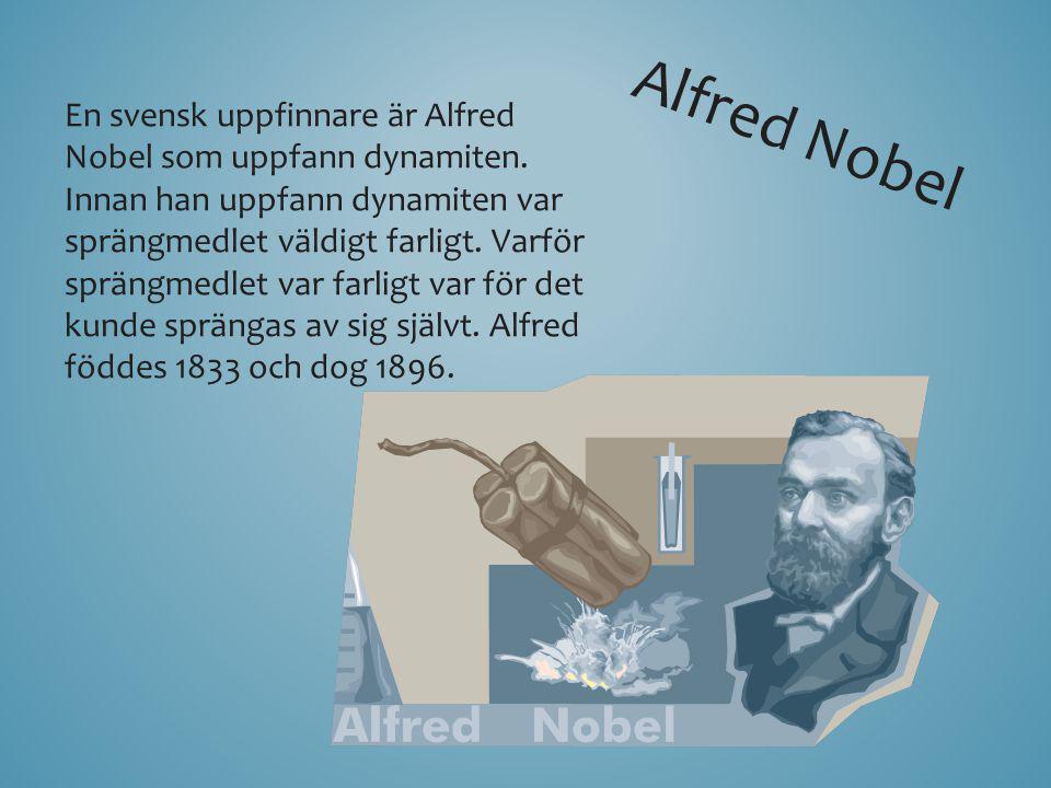 En svensk uppfinnare är Alfred Nobel som uppfann dynamiten