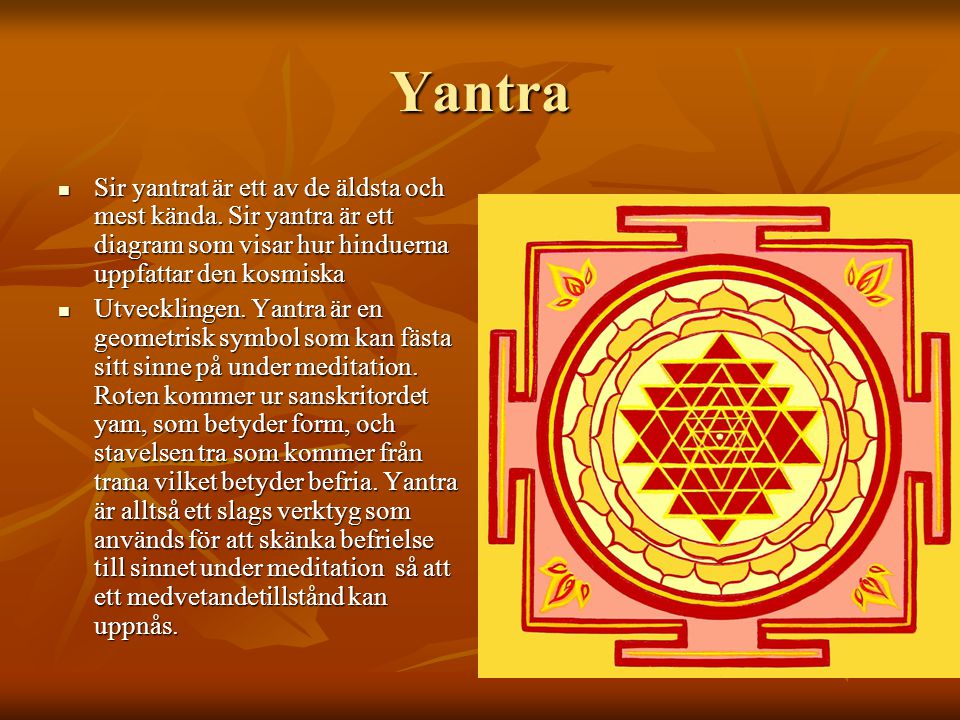 Yantra Sir yantrat är ett av de äldsta och mest kända. Sir yantra är ett diagram som visar hur hinduerna uppfattar den kosmiska.